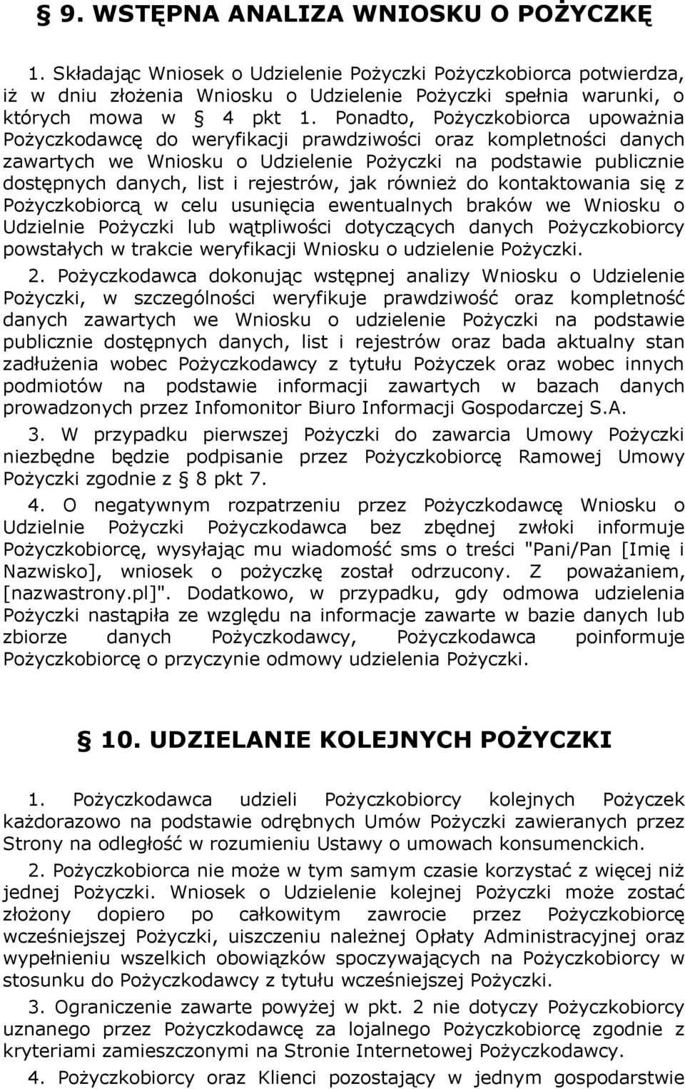 rejestrów, jak również do kontaktowania się z Pożyczkobiorcą w celu usunięcia ewentualnych braków we Wniosku o Udzielnie Pożyczki lub wątpliwości dotyczących danych Pożyczkobiorcy powstałych w