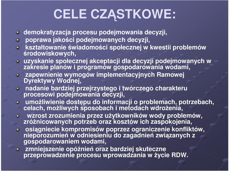 charakteru procesowi podejmowania decyzji, umoŝliwienie dostępu do informacji o problemach, potrzebach, celach, moŝliwych sposobach i metodach wdroŝenia, wzrost zrozumienia przez uŝytkowników wody