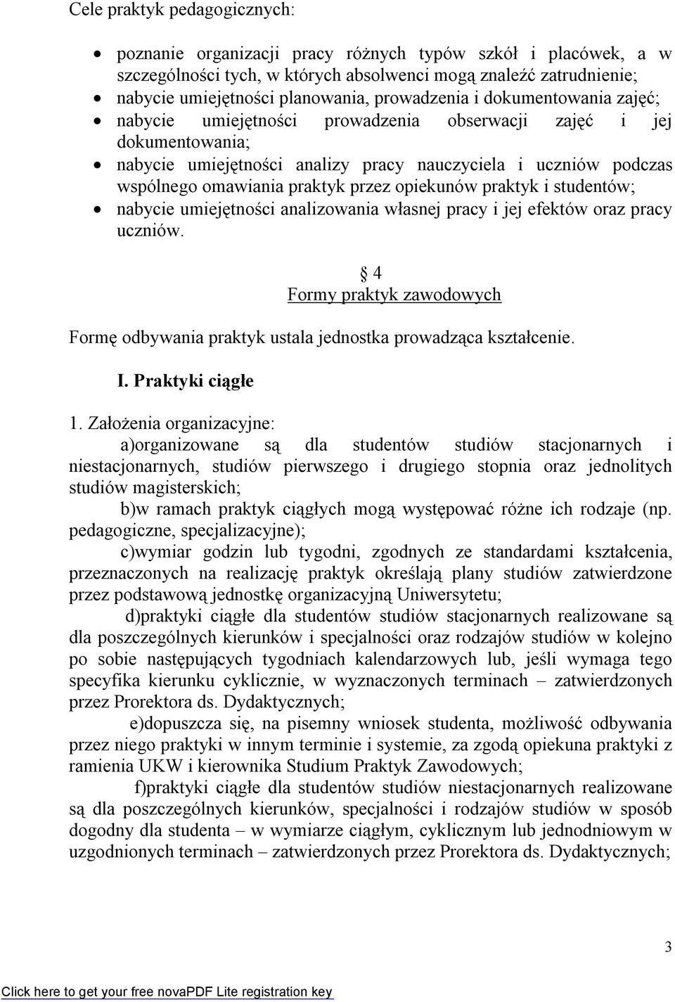 praktyk przez opiekunów praktyk i studentów; nabycie umiejętności analizowania własnej pracy i jej efektów oraz pracy uczniów.