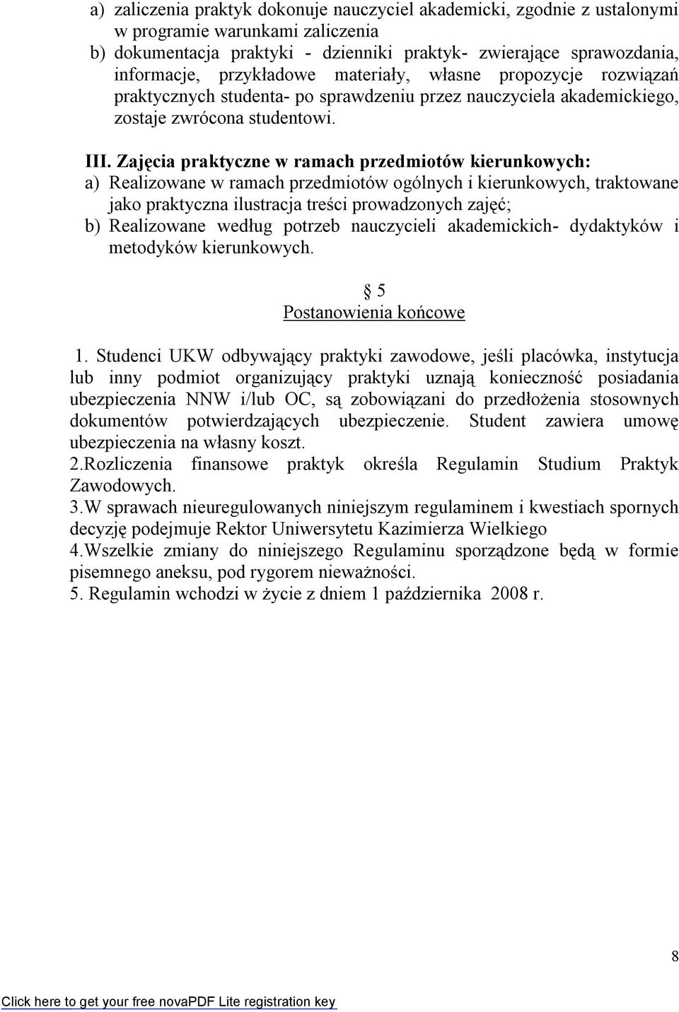 Zajęcia praktyczne w ramach przedmiotów kierunkowych: a) Realizowane w ramach przedmiotów ogólnych i kierunkowych, traktowane jako praktyczna ilustracja treści prowadzonych zajęć; b) Realizowane