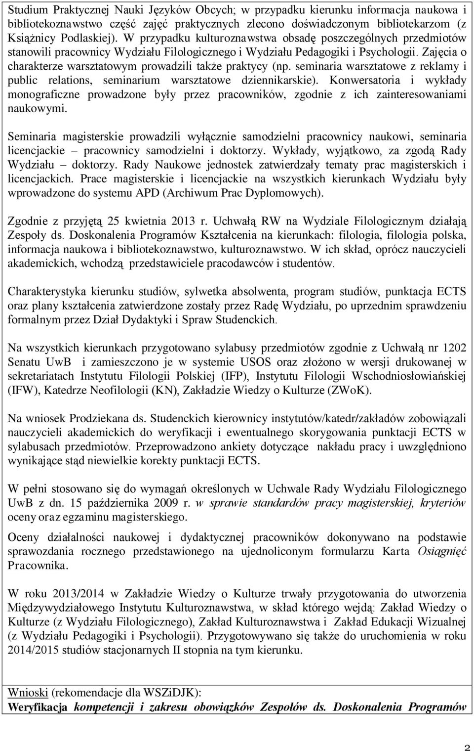 Zajęcia o charakterze warsztatowym prowadzili także praktycy (np. seminaria warsztatowe z reklamy i public relations, seminarium warsztatowe dziennikarskie).