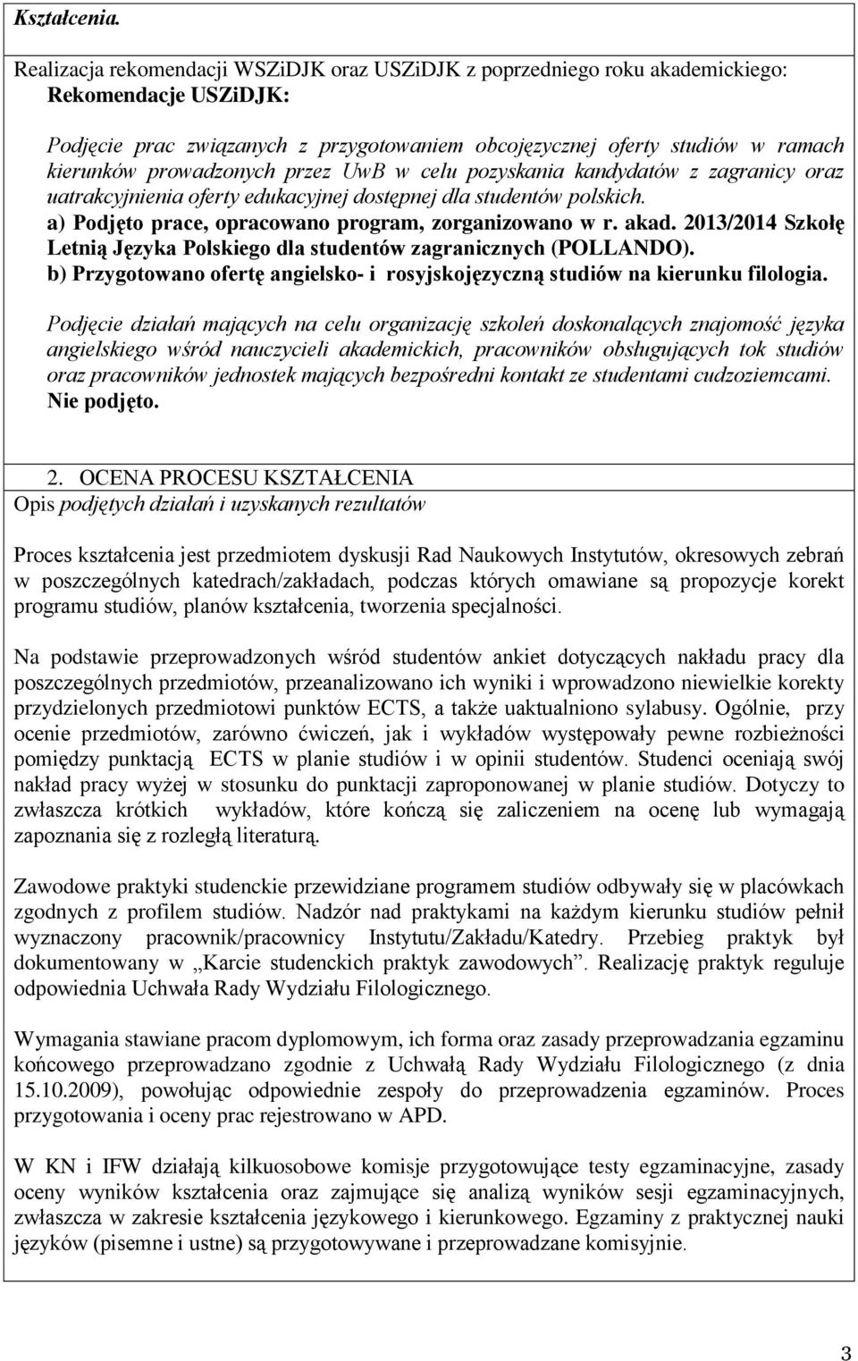 oferty edukacyjnej dostępnej dla studentów polskich. a) Podjęto prace, opracowano program, zorganizowano w r. akad. 2013/2014 Szkołę Letnią Języka Polskiego dla studentów zagranicznych (POLLANDO).