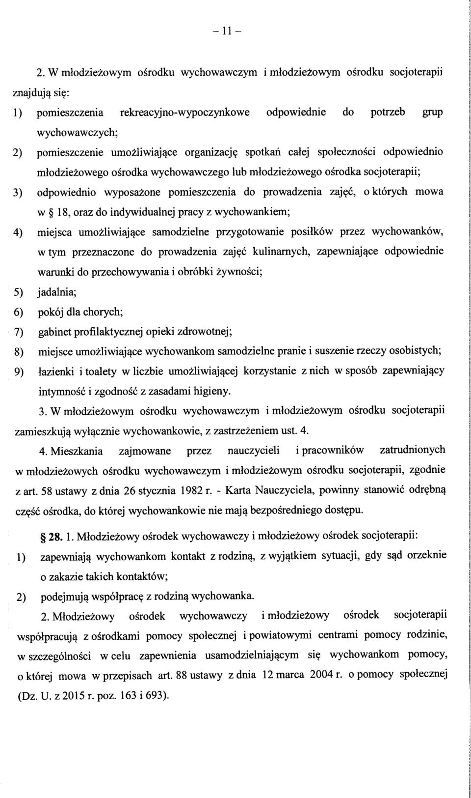 spotkah calej spolecznosci odpowiednio mlodziezowego osrodka wychowawczego lub mlodziezowego osrodka socjoterapii; 3) odpowiednio wyposazone pomieszczenia do prowadzenia zaj?