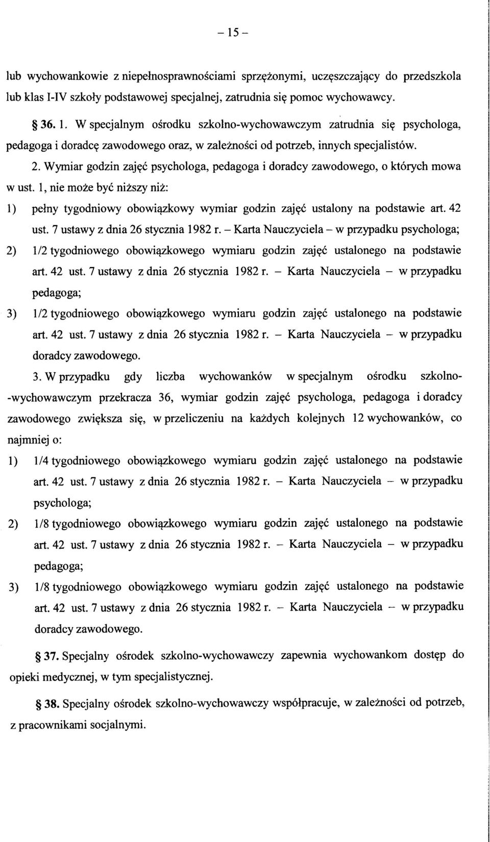 1, nie moze bye nizszy niz: 1) pelny tygodniowy obowi^zkowy wymiar godzin zaj?c ustalony na podstawie art. 42 ust. 7 ustawy z dnia 26 stycznia 1982 r.