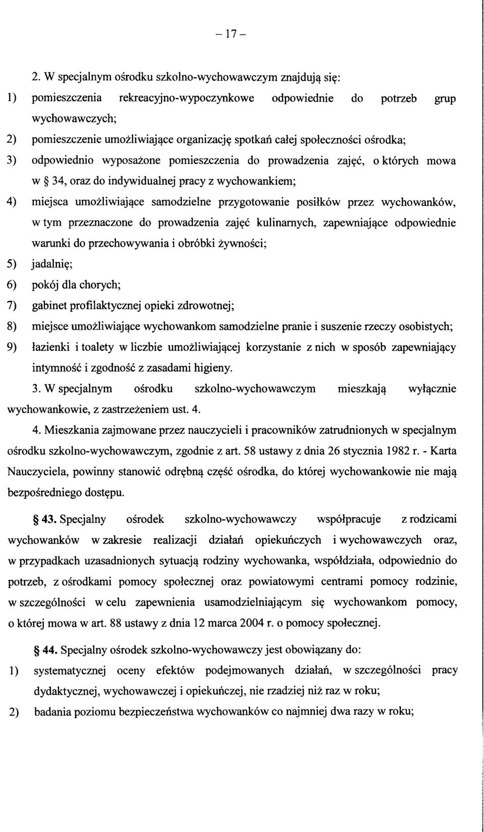 c, oktorych mowa w 34, oraz do indywidualnej pracy z wychowankiem; 4) miejsca umozliwiajqce samodzielne przygotowanie posilkow przez wychowankow, wtym przeznaczone do prowadzenia zaj^c kulinamych,