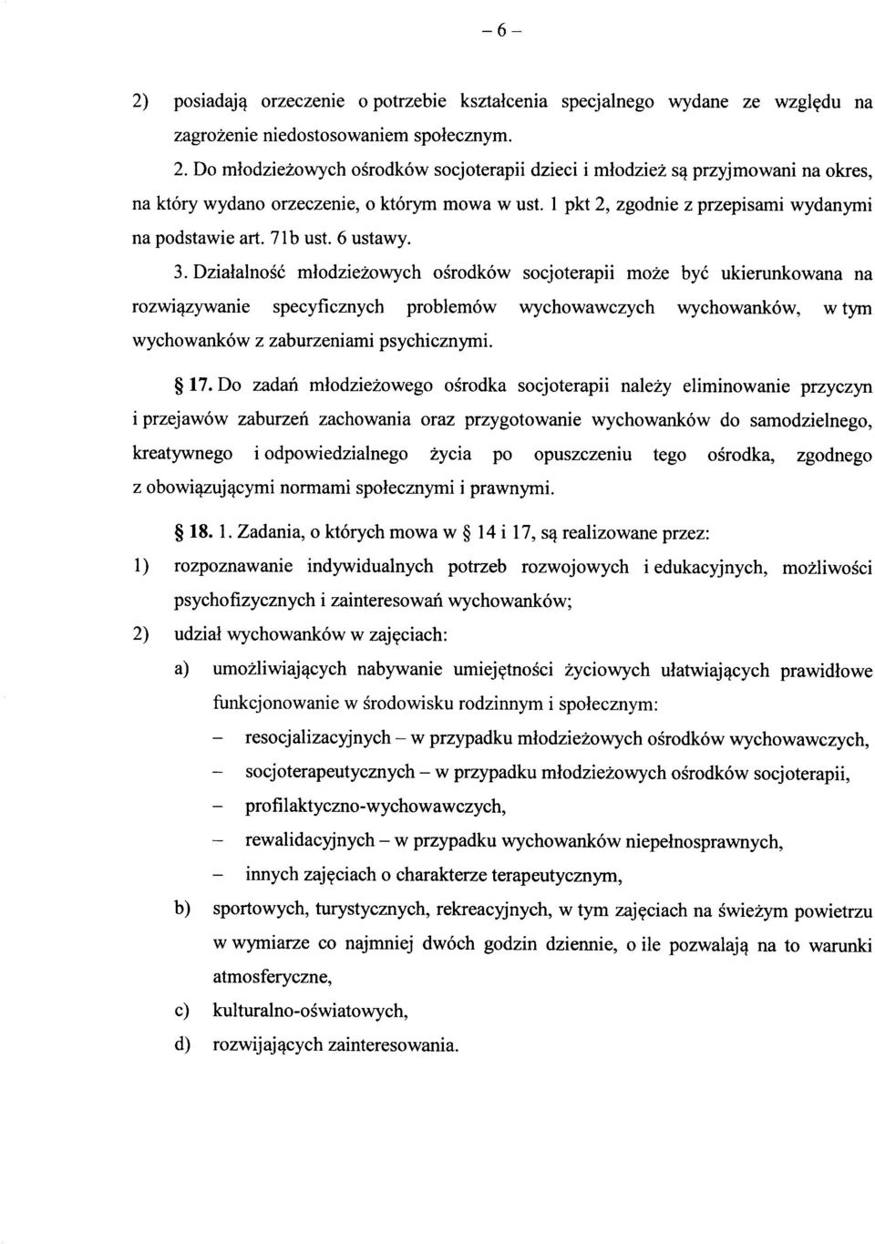 6 ustawy. 3. Dzialalnosc mlodziezowych osrodkow socjoterapii moze bye ukierunkowana na rozwi^zywanie specyficznych problemow wychowawczych wychowankow, w tym wychowankow z zaburzeniami psychicznymi.