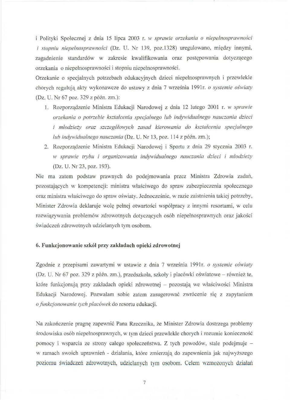 Orzekanie o specjalnych potrzebach edukacyjnych dzieci niepełnosprawnych i przewlekle chorych regulują akty wykonawcze do ustawy z dnia 7 września 1991r. o systemie oświaty (Dz. U. Nr 67 poz.