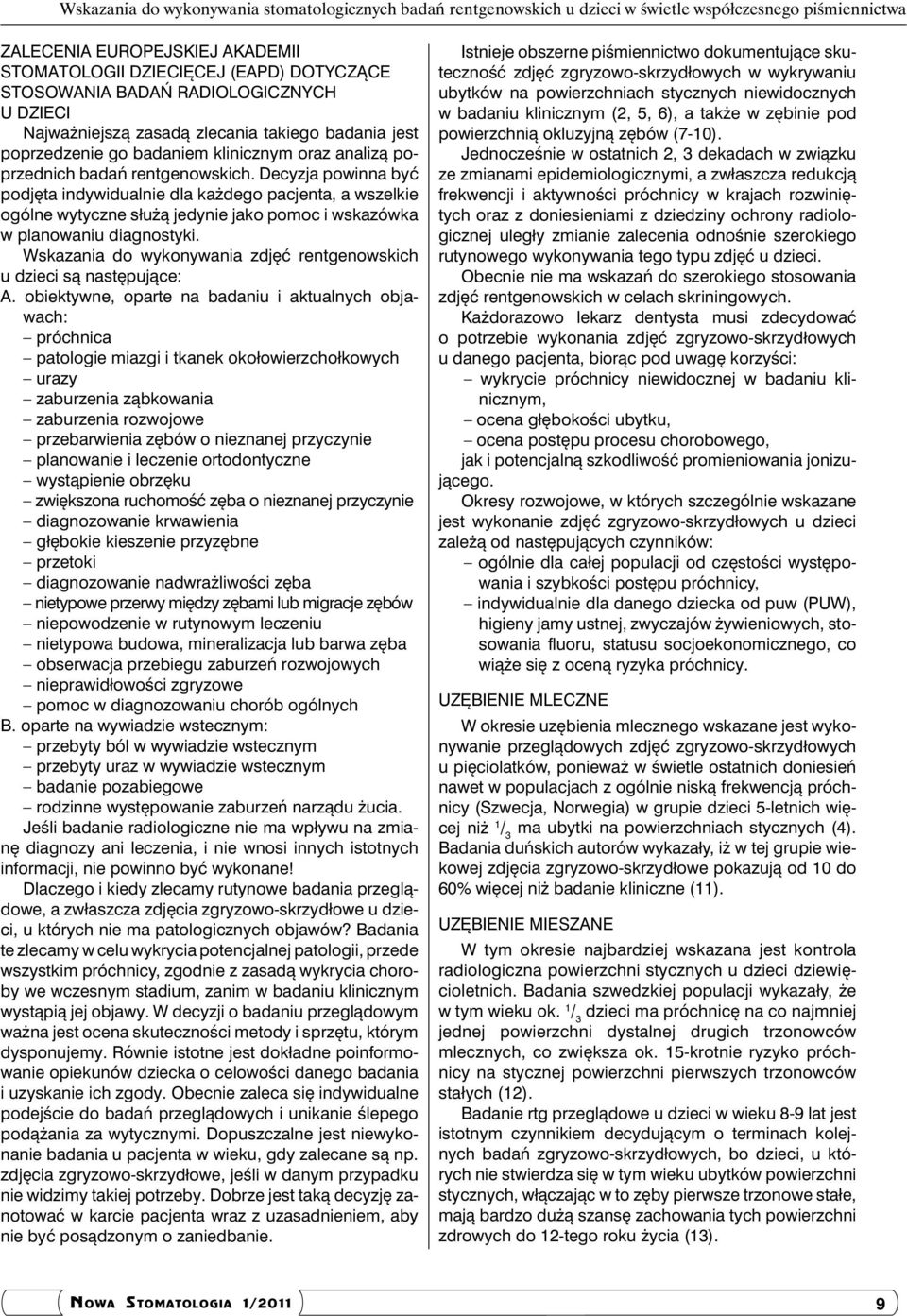 Decyzja powinna być podjęta indywidualnie dla każdego pacjenta, a wszelkie ogólne wytyczne służą jedynie jako pomoc i wskazówka w planowaniu diagnostyki.