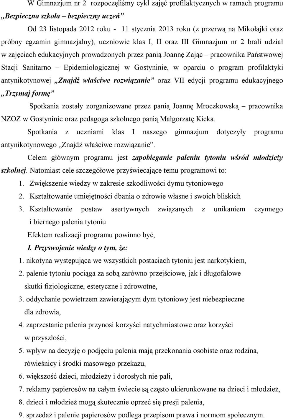 w Gostyninie, w oparciu o program profilaktyki antynikotynowej Znajdź właściwe rozwiązanie oraz VII edycji programu edukacyjnego Trzymaj formę Spotkania zostały zorganizowane przez panią Joannę