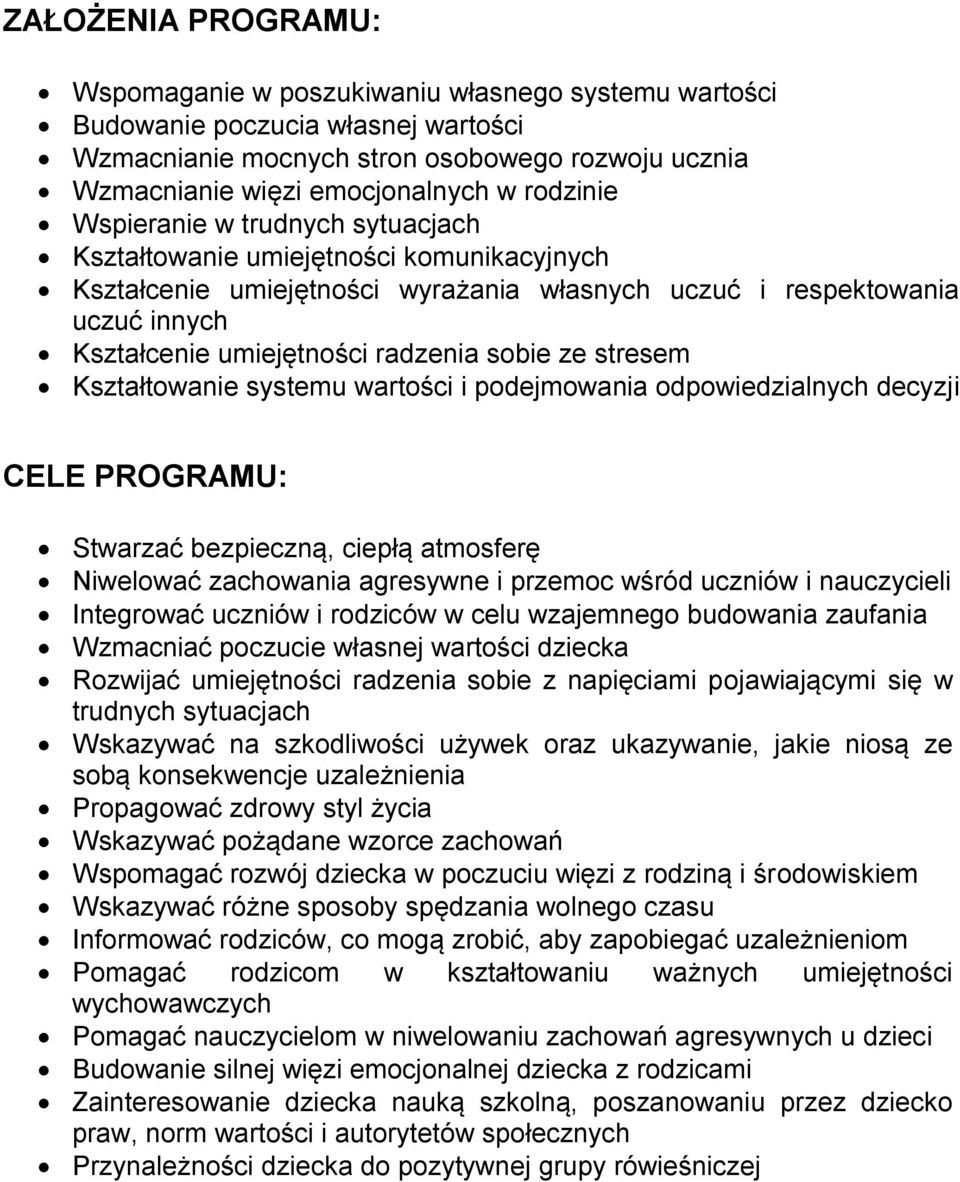 sobie ze stresem Kształtowanie systemu wartości i podejmowania odpowiedzialnych decyzji CELE PROGRAMU: Stwarzać bezpieczną, ciepłą atmosferę Niwelować zachowania agresywne i przemoc wśród uczniów i