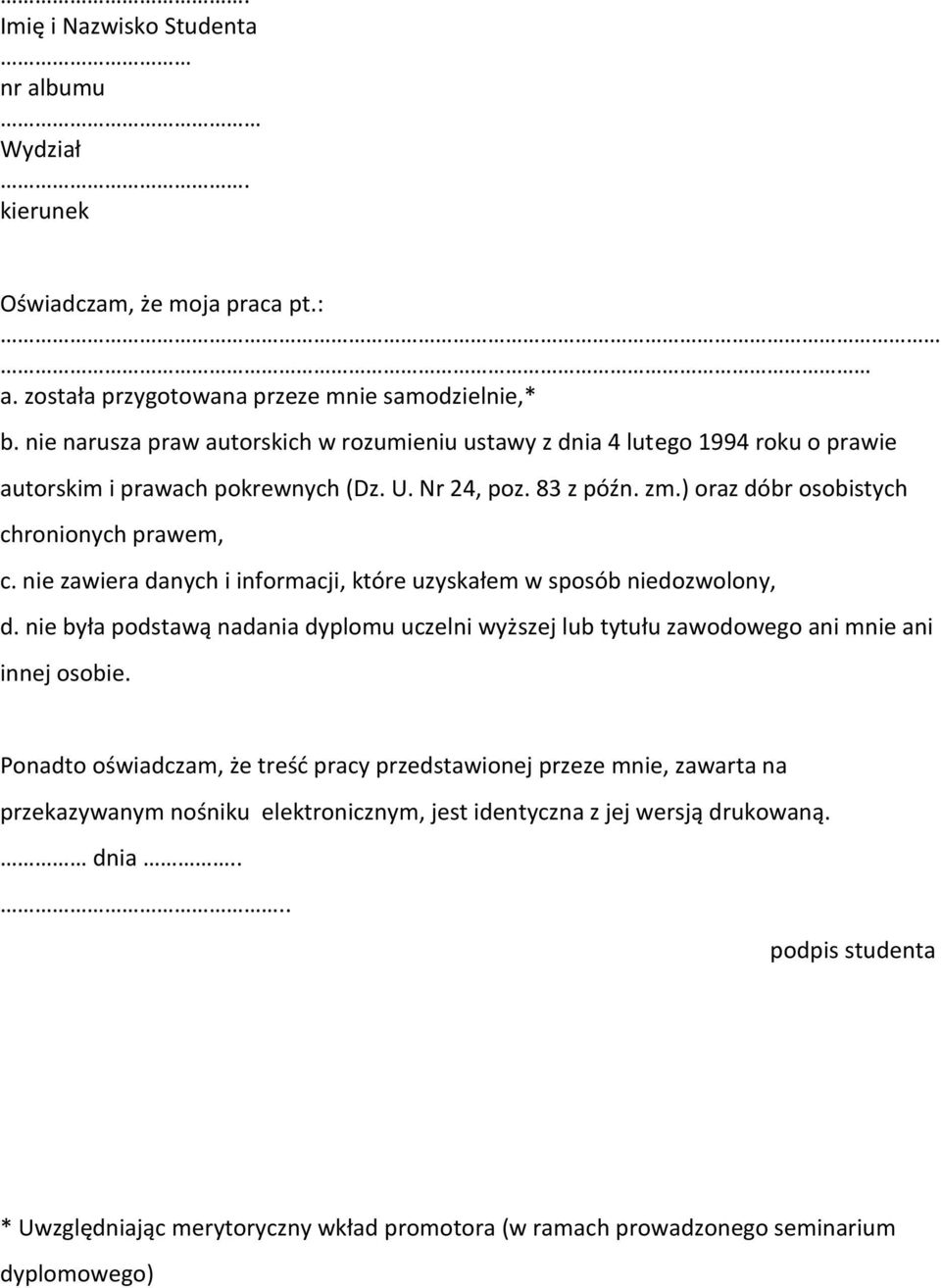 nie zawiera danych i informacji, które uzyskałem w sposób niedozwolony, d. nie była podstawą nadania dyplomu uczelni wyższej lub tytułu zawodowego ani mnie ani innej osobie.