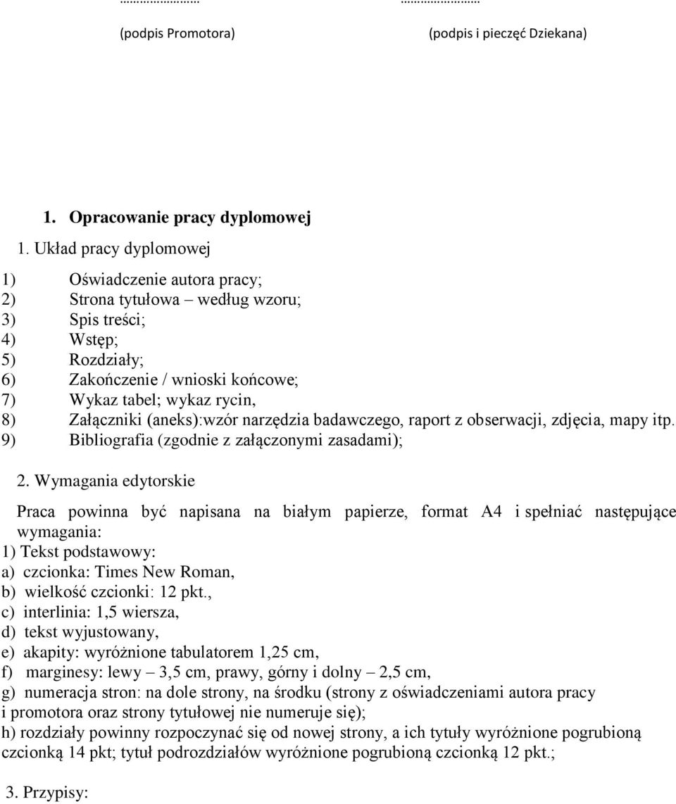 Załączniki (aneks):wzór narzędzia badawczego, raport z obserwacji, zdjęcia, mapy itp. 9) Bibliografia (zgodnie z załączonymi zasadami); 2.