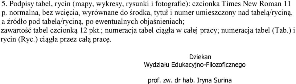 tabelą/ryciną, po ewentualnych objaśnieniach; zawartość tabel czcionką 12 pkt.