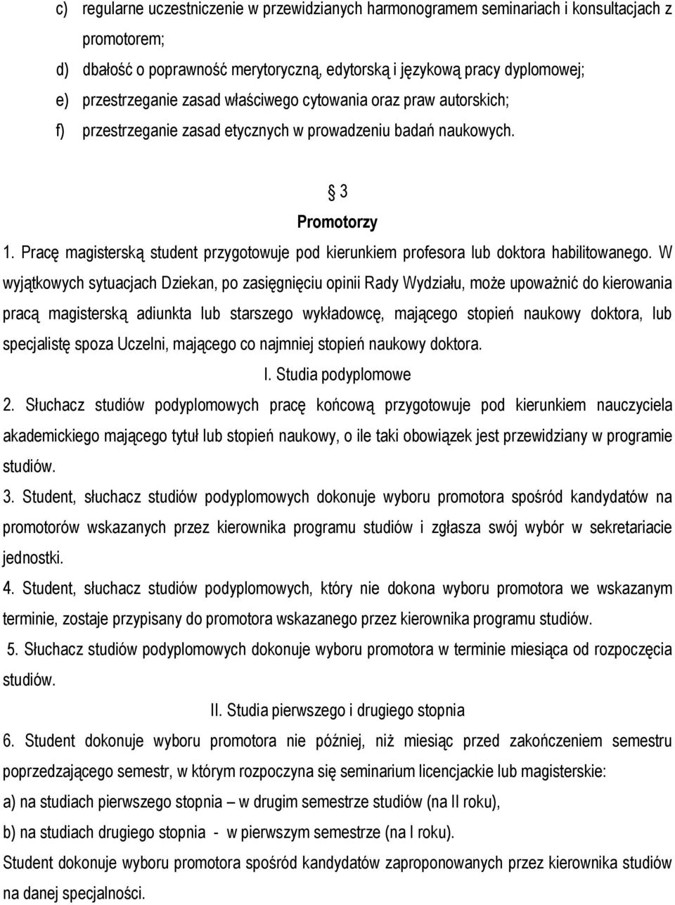 Pracę magisterską student przygotowuje pod kierunkiem profesora lub doktora habilitowanego.