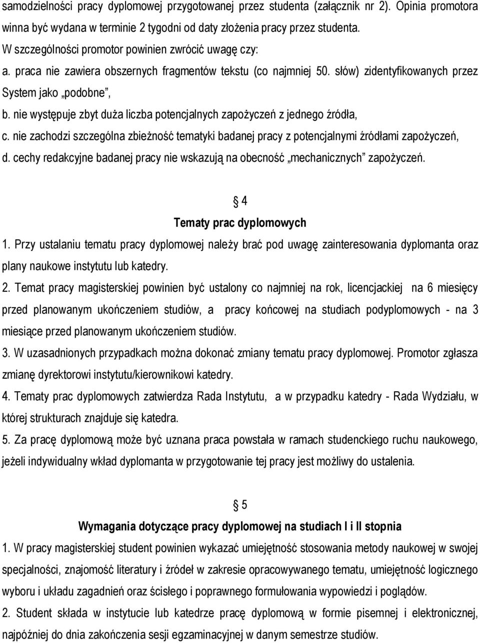 nie występuje zbyt duża liczba potencjalnych zapożyczeń z jednego źródła, c. nie zachodzi szczególna zbieżność tematyki badanej pracy z potencjalnymi źródłami zapożyczeń, d.