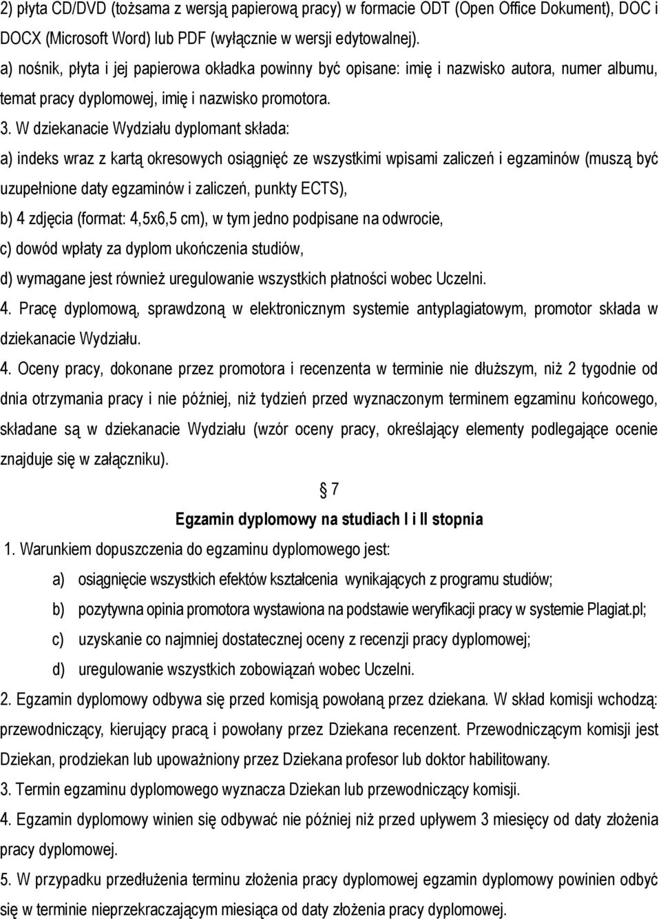 W dziekanacie Wydziału dyplomant składa: a) indeks wraz z kartą okresowych osiągnięć ze wszystkimi wpisami zaliczeń i egzaminów (muszą być uzupełnione daty egzaminów i zaliczeń, punkty ECTS), b) 4