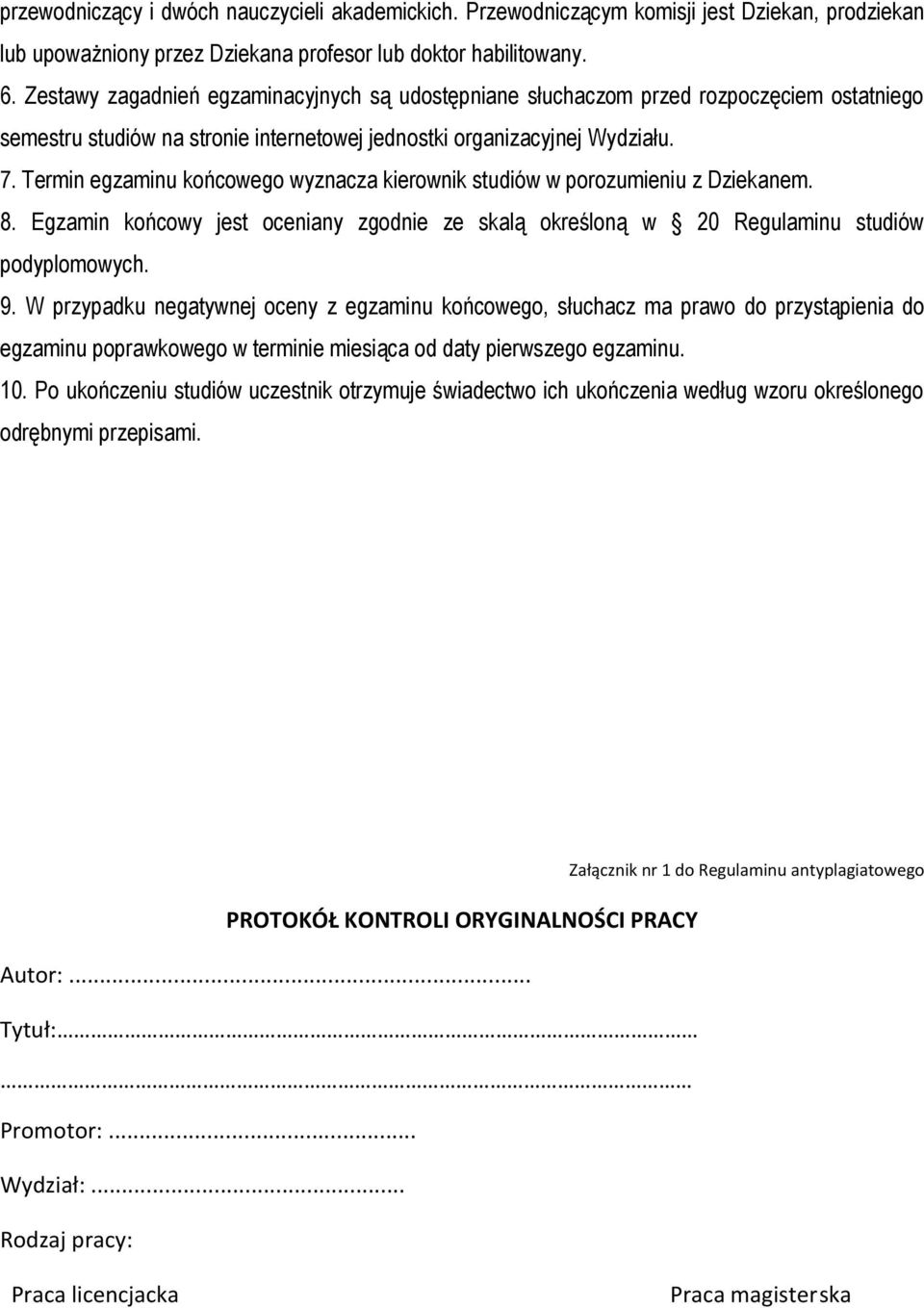 Termin egzaminu końcowego wyznacza kierownik studiów w porozumieniu z Dziekanem. 8. Egzamin końcowy jest oceniany zgodnie ze skalą określoną w 20 Regulaminu studiów podyplomowych. 9.