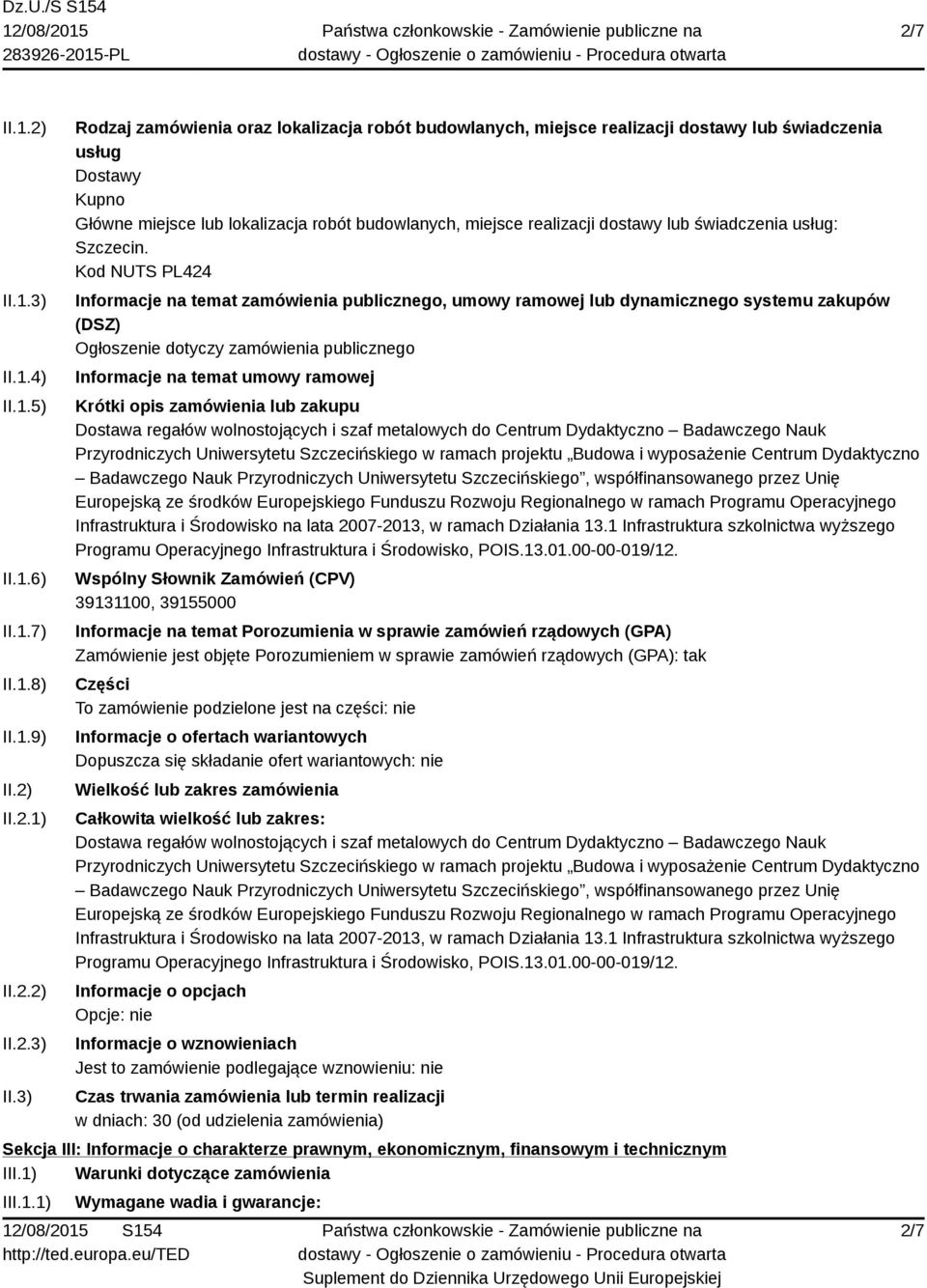 3) Rodzaj zamówienia oraz lokalizacja robót budowlanych, miejsce realizacji dostawy lub świadczenia usług Dostawy Kupno Główne miejsce lub lokalizacja robót budowlanych, miejsce realizacji dostawy