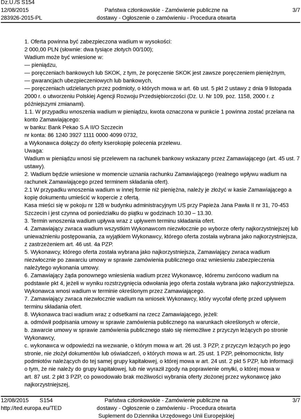 SKOK jest zawsze poręczeniem pieniężnym, gwarancjach ubezpieczeniowych lub bankowych, poręczeniach udzielanych przez podmioty, o których mowa w art. 6b ust. 5 pkt 2 ustawy z dnia 9 listopada 2000 r.