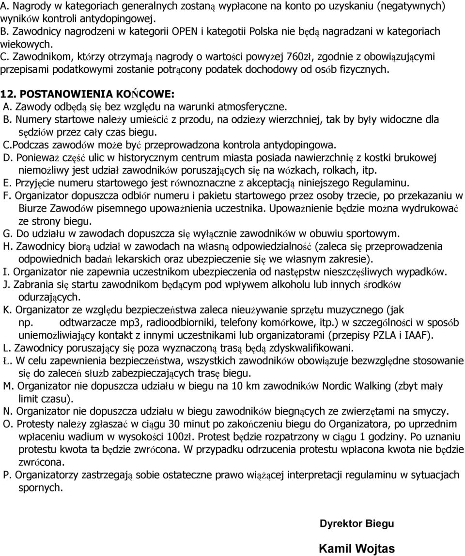 Zawodnikom, którzy otrzymają nagrody o wartości powyżej 760zł, zgodnie z obowiązującymi przepisami podatkowymi zostanie potrącony podatek dochodowy od osób fizycznych. 12. POSTANOWIENIA KOŃCOWE: A.