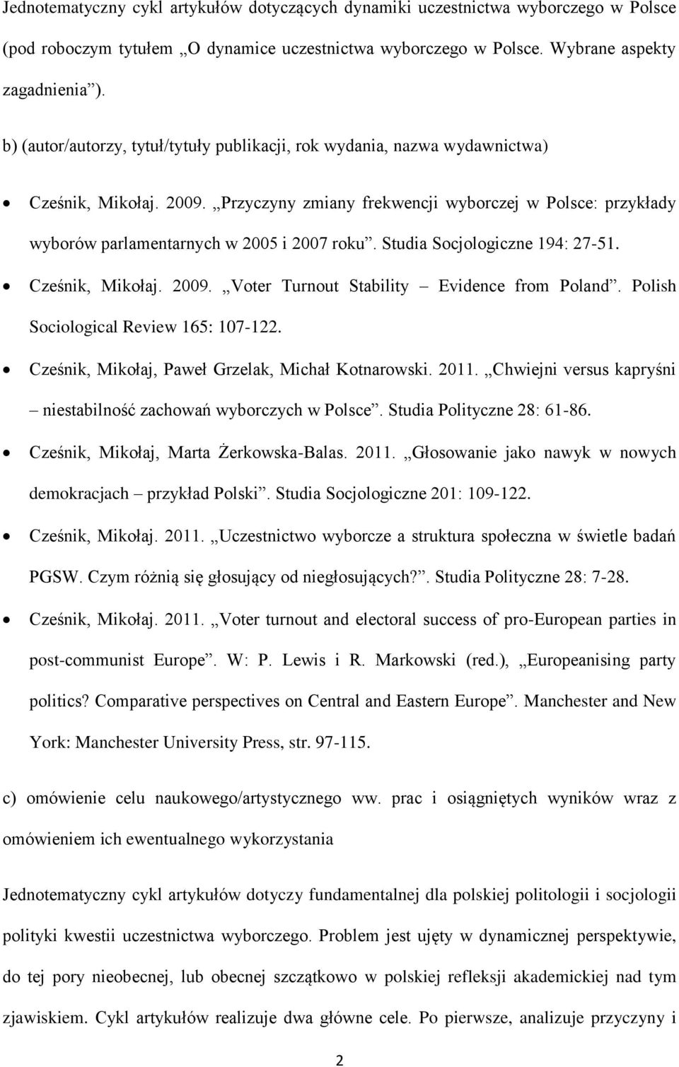 Przyczyny zmiany frekwencji wyborczej w Polsce: przykłady wyborów parlamentarnych w 2005 i 2007 roku. Studia Socjologiczne 194: 27-51. Cześnik, Mikołaj. 2009.