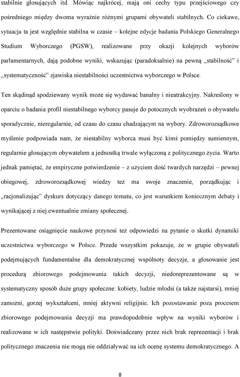 podobne wyniki, wskazując (paradoksalnie) na pewną stabilność i systematyczność zjawiska niestabilności uczestnictwa wyborczego w Polsce.