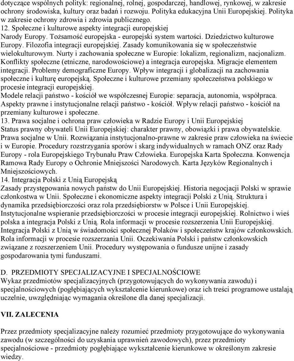 Dziedzictwo kulturowe Europy. Filozofia integracji europejskiej. Zasady komunikowania się w społeczeństwie wielokulturowym. Nurty i zachowania społeczne w Europie: lokalizm, regionalizm, nacjonalizm.