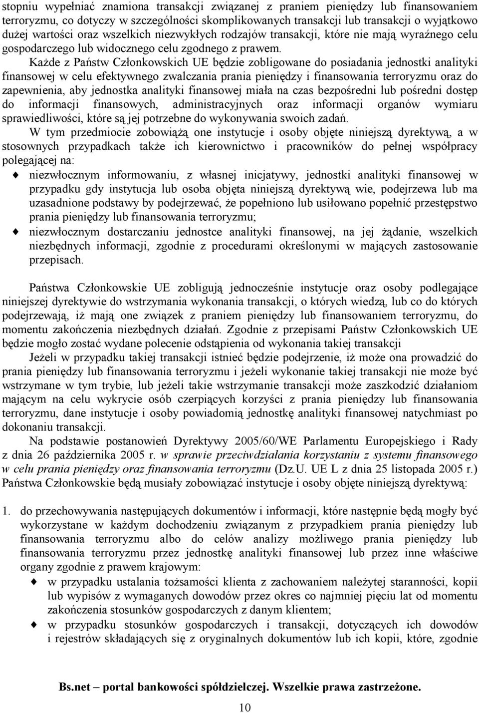 Każde z Państw Członkowskich UE będzie zobligowane do posiadania jednostki analityki finansowej w celu efektywnego zwalczania prania pieniędzy i finansowania terroryzmu oraz do zapewnienia, aby