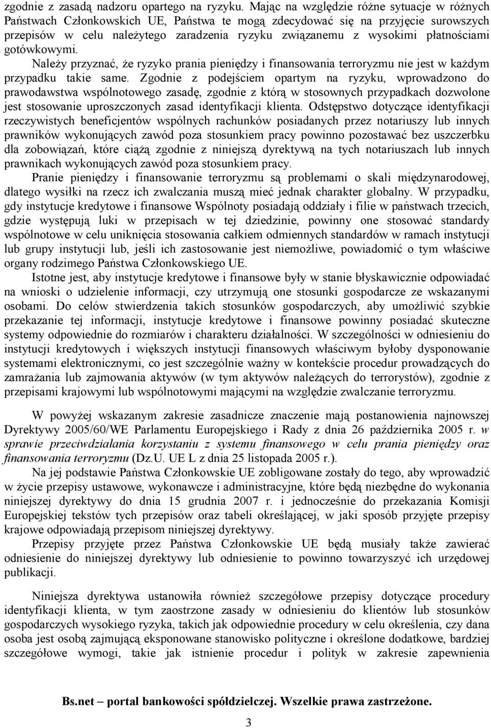 płatnościami gotówkowymi. Należy przyznać, że ryzyko prania pieniędzy i finansowania terroryzmu nie jest w każdym przypadku takie same.