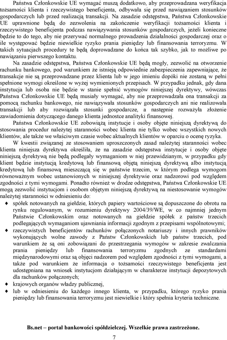 Na zasadzie odstępstwa, Państwa Członkowskie UE uprawnione będą do zezwolenia na zakończenie weryfikacji tożsamości klienta i rzeczywistego beneficjenta podczas nawiązywania stosunków gospodarczych,