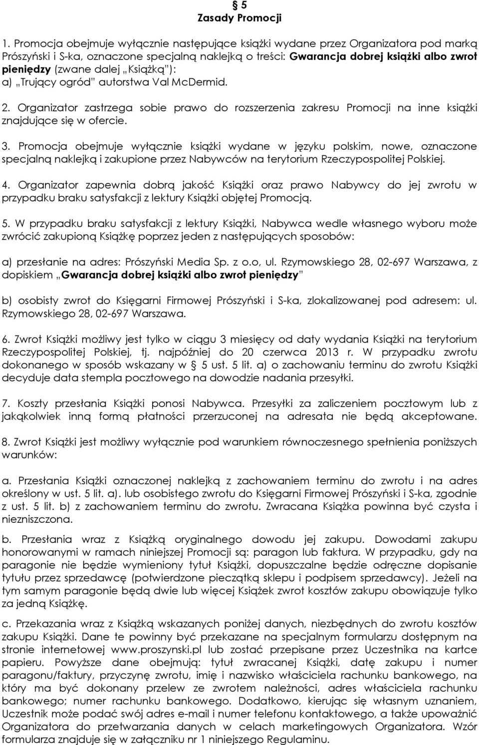 dalej Książką ): a) Trujący ogród autorstwa Val McDermid. 2. Organizator zastrzega sobie prawo do rozszerzenia zakresu Promocji na inne książki znajdujące się w ofercie. 3.