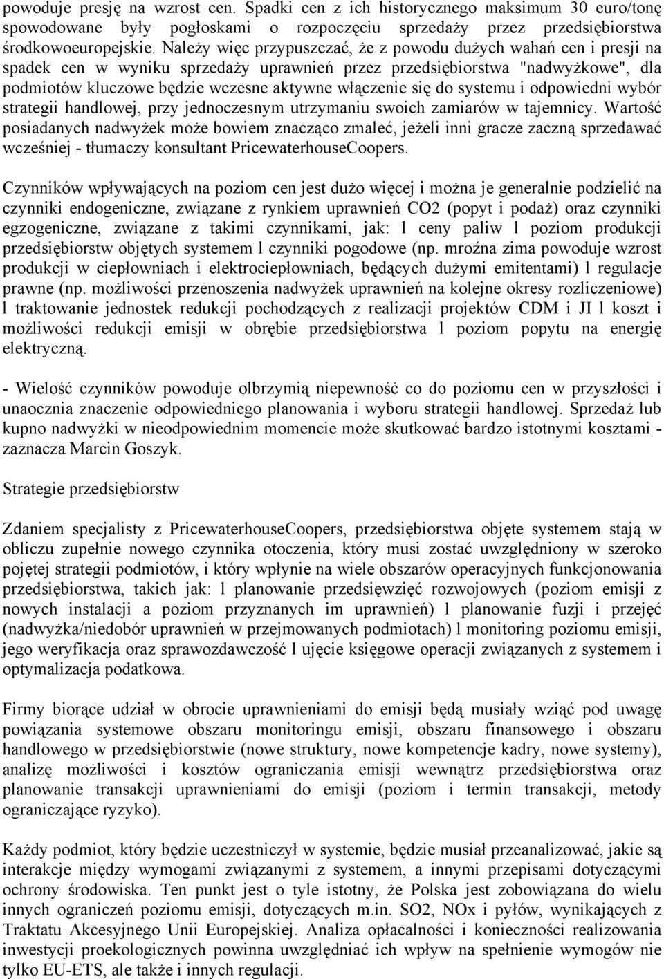 się do systemu i odpowiedni wybór strategii handlowej, przy jednoczesnym utrzymaniu swoich zamiarów w tajemnicy.