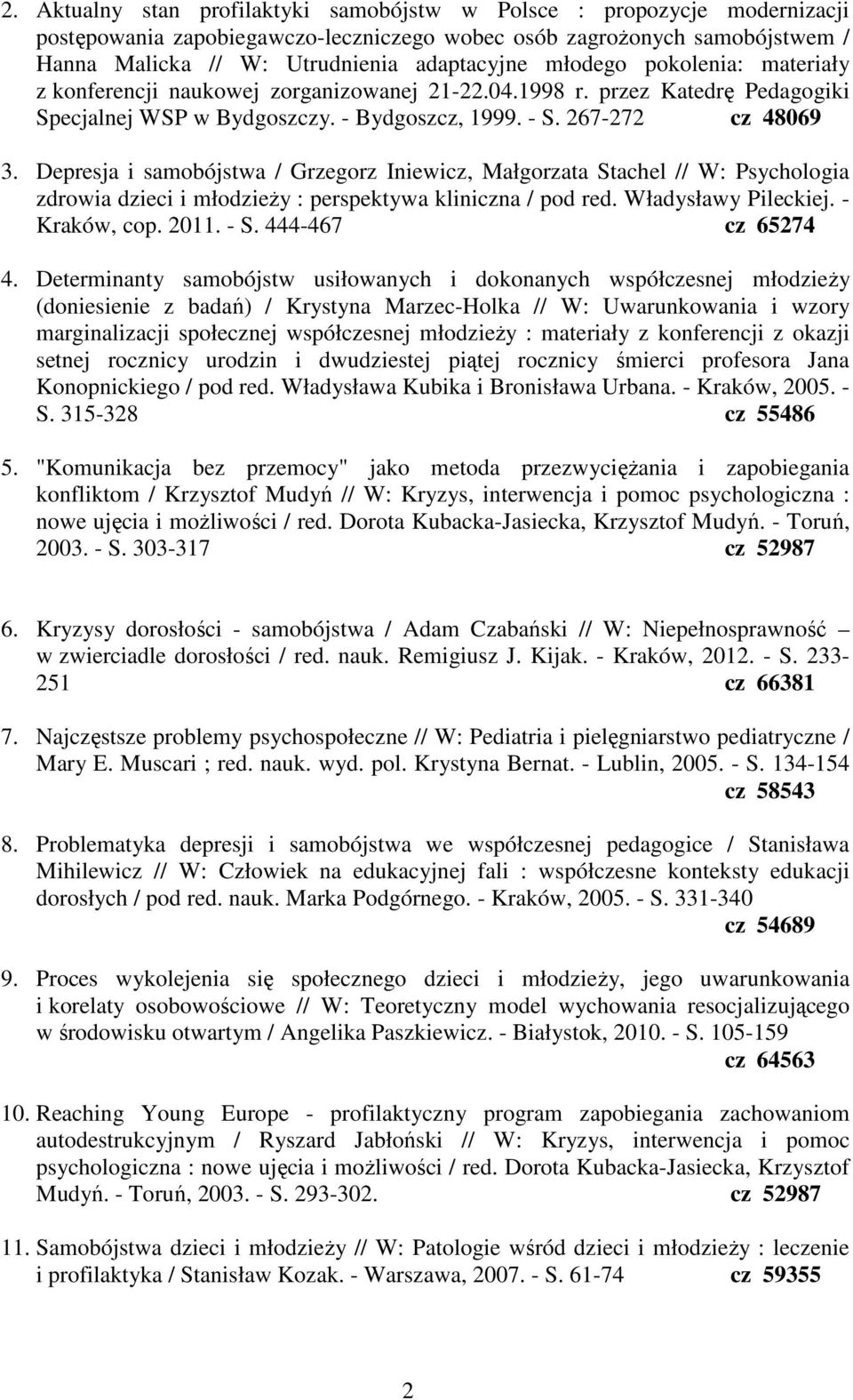 Depresja i samobójstwa / Grzegorz Iniewicz, Małgorzata Stachel // W: Psychologia zdrowia dzieci i młodzieży : perspektywa kliniczna / pod red. Władysławy Pileckiej. - Kraków, cop. 2011. - S.