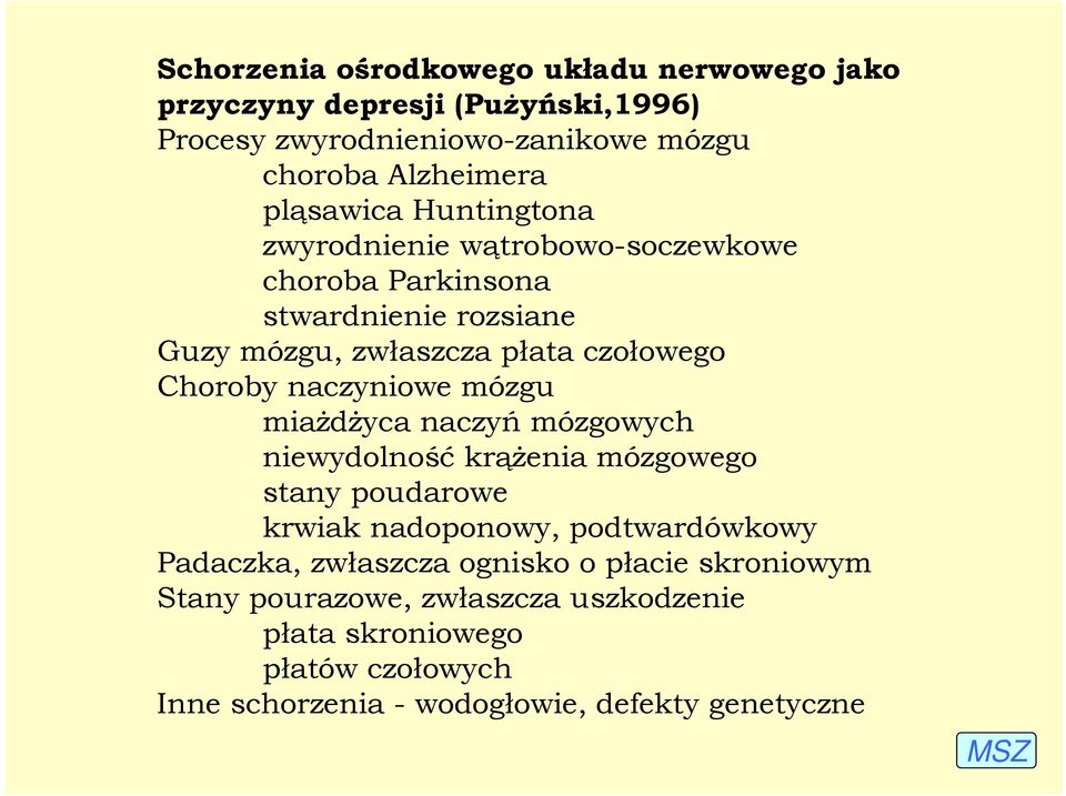 naczyniowe mózgu miaŝdŝyca naczyń mózgowych niewydolność krąŝenia mózgowego stany poudarowe krwiak nadoponowy, podtwardówkowy Padaczka,