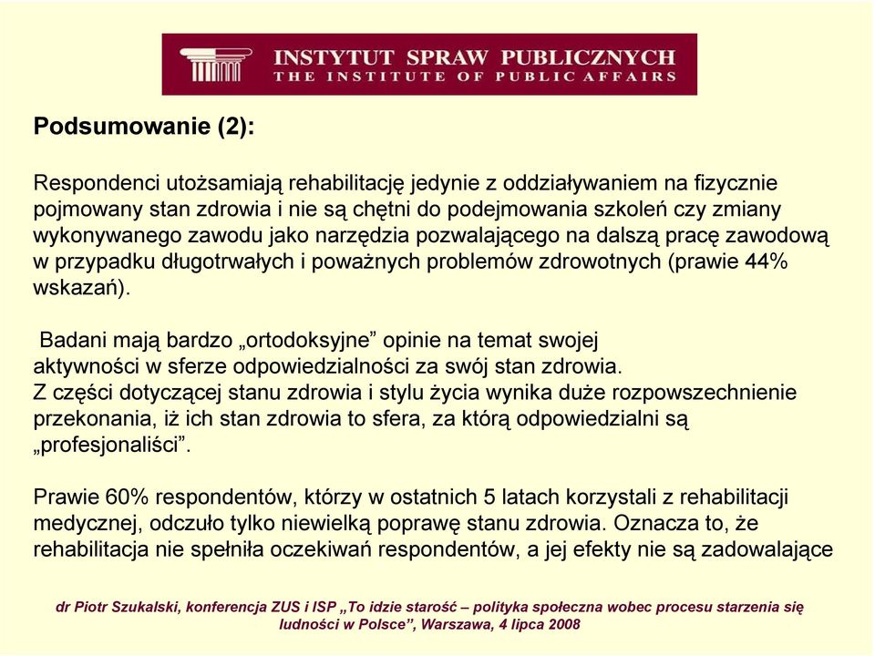 Badani mają bardzo ortodoksyjne opinie na temat swojej aktywności w sferze odpowiedzialności za swój stan zdrowia.