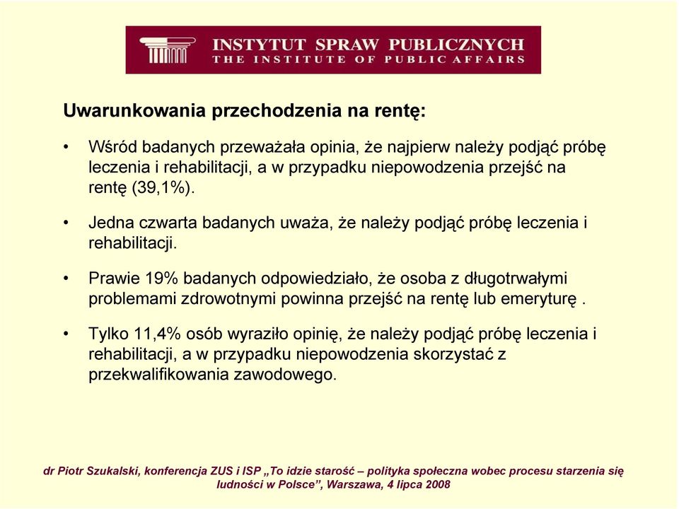 Prawie 19% badanych odpowiedziało, Ŝe osoba z długotrwałymi problemami zdrowotnymi powinna przejść na rentę lub emeryturę.