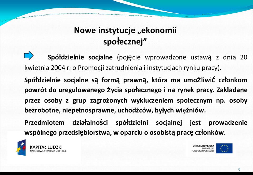 Spółdzielnie socjalne są formą prawną, która ma umożliwić członkom powrót do uregulowanego życia społecznego i na rynek pracy.