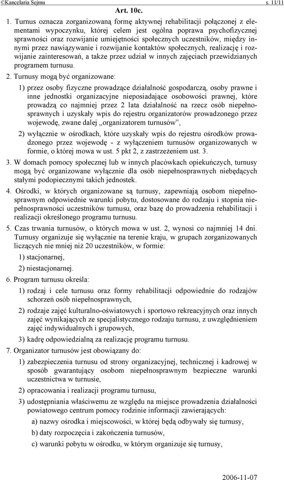 c. 1. Turnus oznacza zorganizowaną formę aktywnej rehabilitacji połączonej z elementami wypoczynku, której celem jest ogólna poprawa psychofizycznej sprawności oraz rozwijanie umiejętności