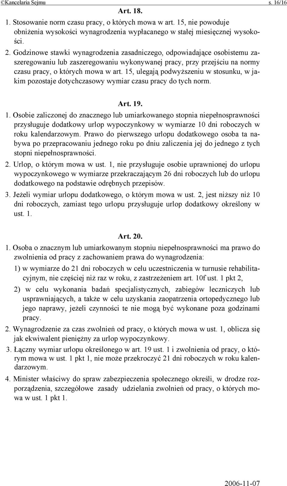 15, ulegają podwyższeniu w stosunku, w jakim pozostaje dotychczasowy wymiar czasu pracy do tych norm. Art. 19