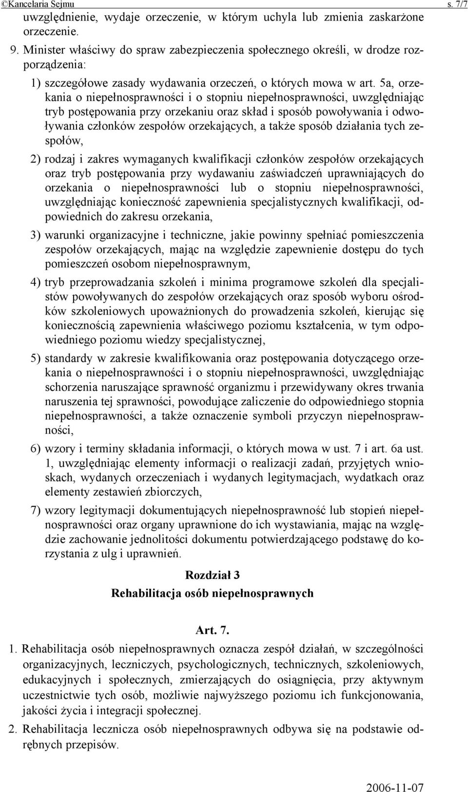 5a, orzekania o niepełnosprawności i o stopniu niepełnosprawności, uwzględniając tryb postępowania przy orzekaniu oraz skład i sposób powoływania i odwoływania członków zespołów orzekających, a także