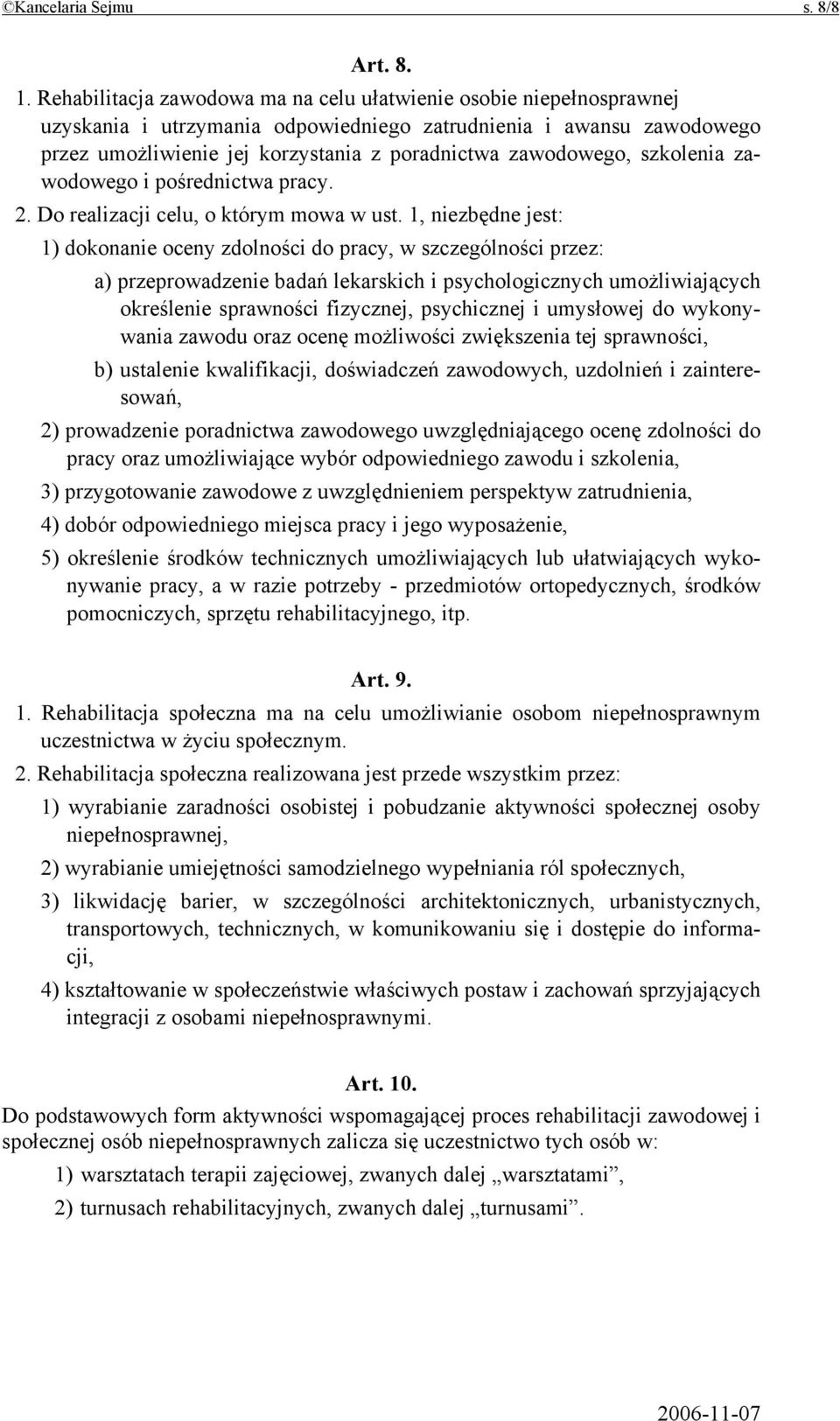 szkolenia zawodowego i pośrednictwa pracy. 2. Do realizacji celu, o którym mowa w ust.