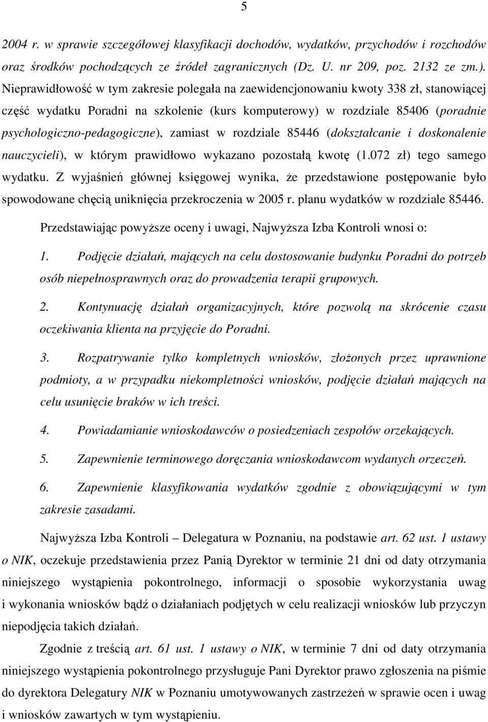 zamiast w rozdziale 85446 (dokształcanie i doskonalenie nauczycieli), w którym prawidłowo wykazano pozostałą kwotę (1.072 zł) tego samego wydatku.