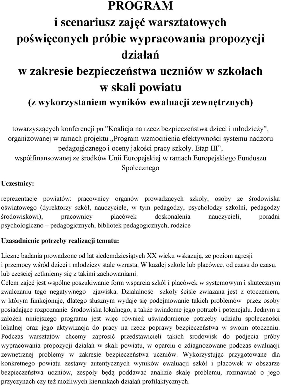 Koalicja na rzecz bezpieczeństwa dzieci i młodzieży, organizowanej w ramach projektu Program wzmocnienia efektywności systemu nadzoru pedagogicznego i oceny jakości pracy szkoły.