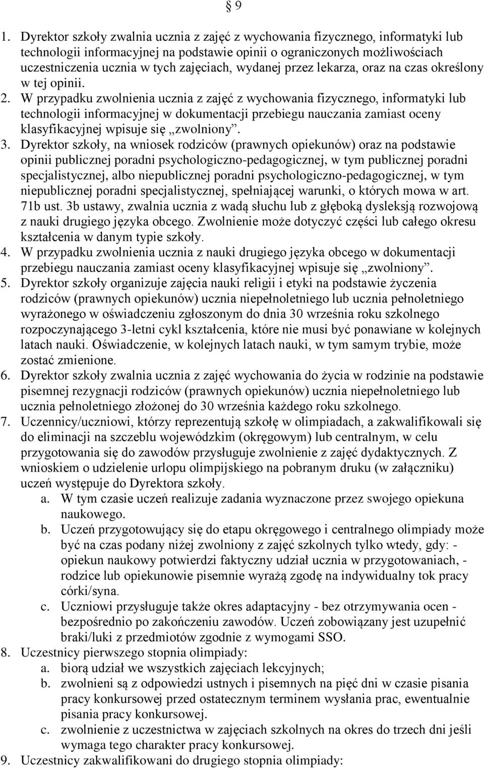 W przypadku zwolnienia ucznia z zajęć z wychowania fizycznego, informatyki lub technologii informacyjnej w dokumentacji przebiegu nauczania zamiast oceny klasyfikacyjnej wpisuje się zwolniony. 3.