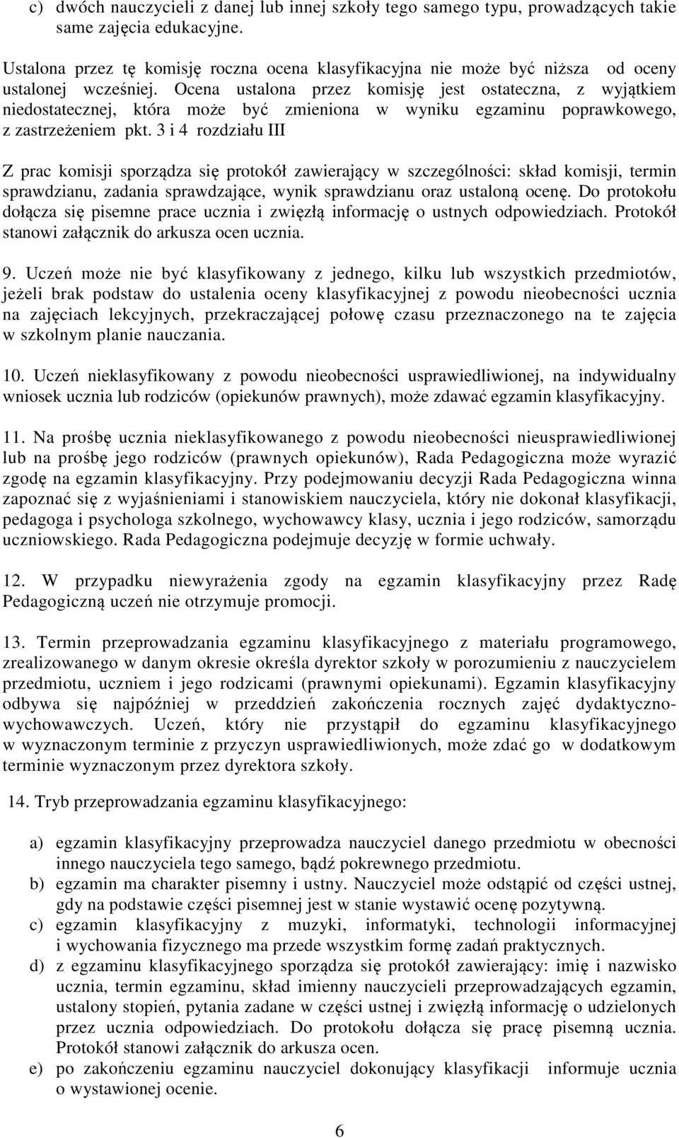 Ocena ustalona przez komisję jest ostateczna, z wyjątkiem niedostatecznej, która może być zmieniona w wyniku egzaminu poprawkowego, z zastrzeżeniem pkt.