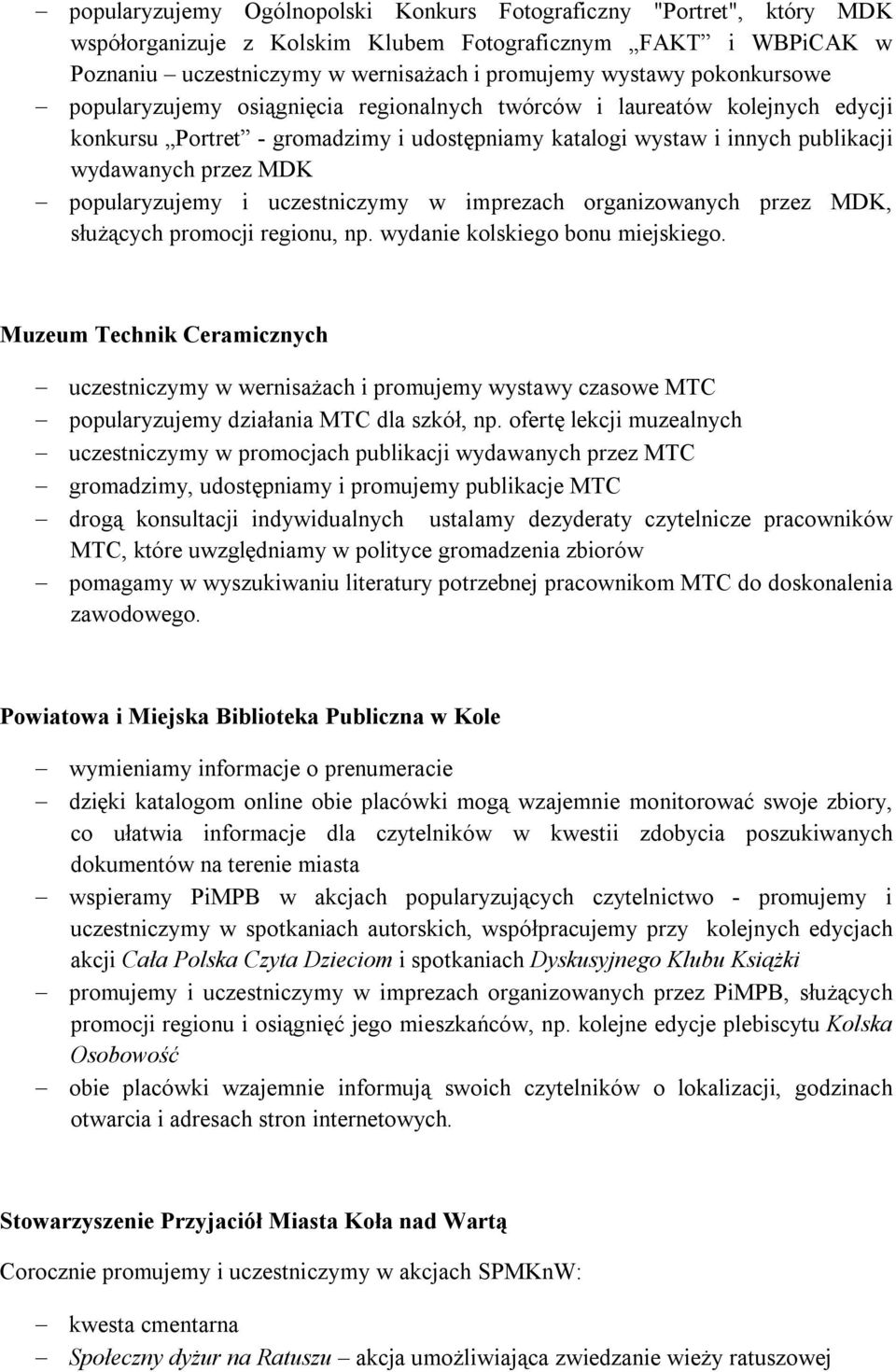 popularyzujemy i uczestniczymy w imprezach organizowanych przez MDK, służących promocji regionu, np. wydanie kolskiego bonu miejskiego.