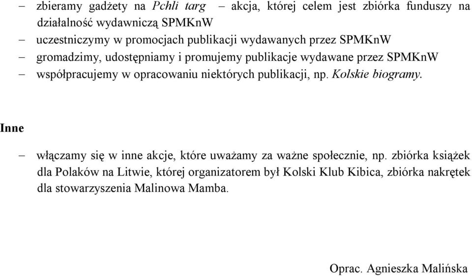 niektórych publikacji, np. Kolskie biogramy. Inne włączamy się w inne akcje, które uważamy za ważne społecznie, np.