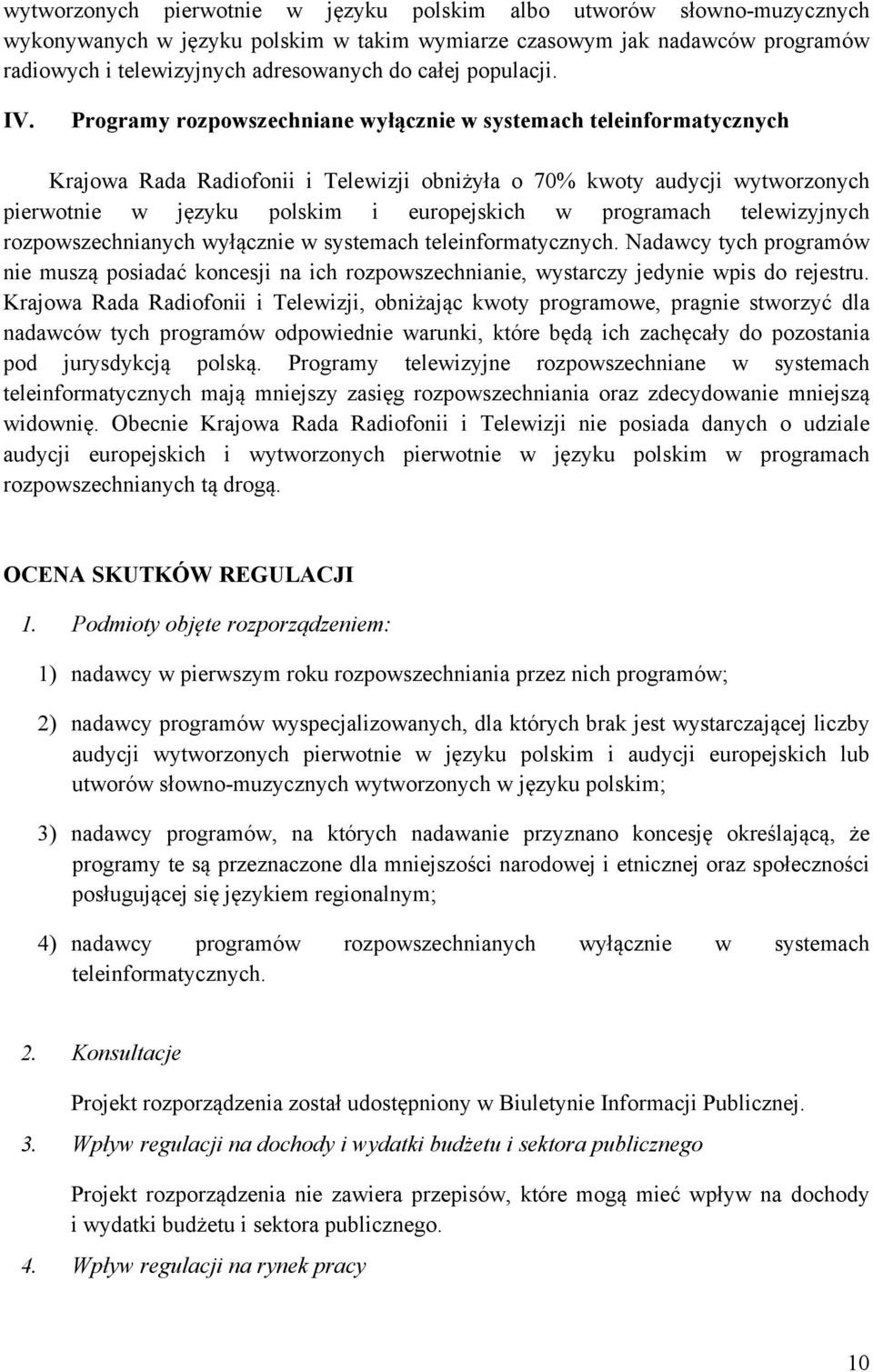 Programy rozpowszechniane wyłącznie w systemach teleinformatycznych Krajowa Rada Radiofonii i Telewizji obniżyła o 70% kwoty audycji wytworzonych pierwotnie w języku polskim i europejskich w