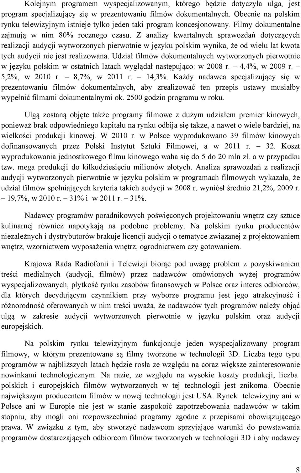 Z analizy kwartalnych sprawozdań dotyczących realizacji audycji wytworzonych pierwotnie w języku polskim wynika, że od wielu lat kwota tych audycji nie jest realizowana.