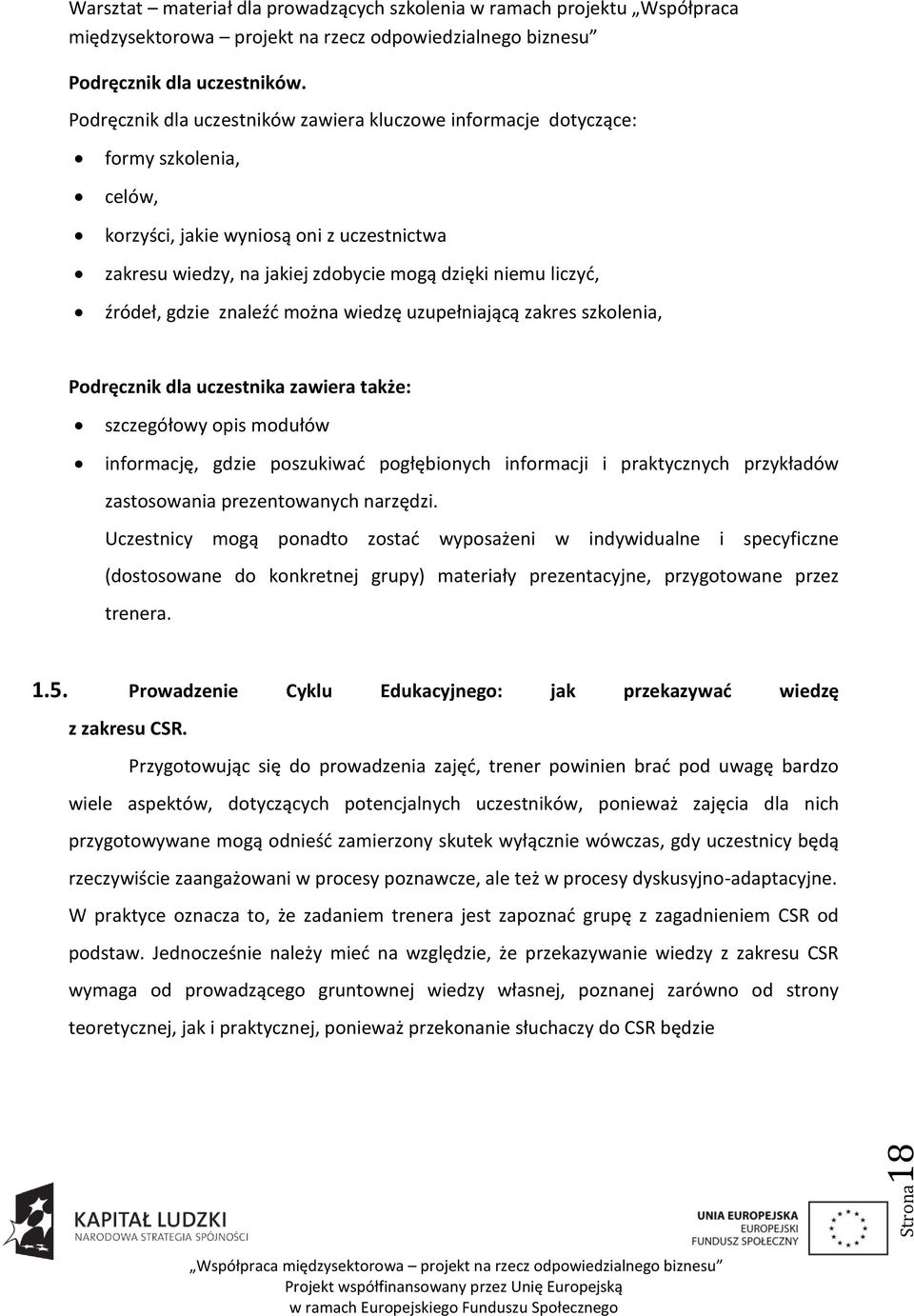 źródeł, gdzie znaleźd można wiedzę uzupełniającą zakres szkolenia, Podręcznik dla uczestnika zawiera także: szczegółowy opis modułów informację, gdzie poszukiwad pogłębionych informacji i